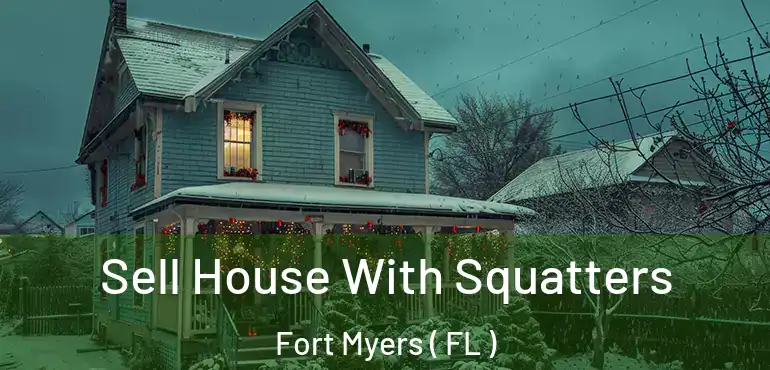  Sell House With Squatters Fort Myers ( FL )