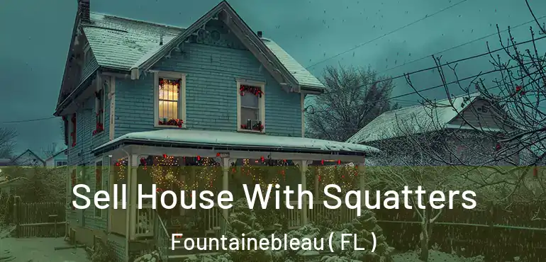  Sell House With Squatters Fountainebleau ( FL )