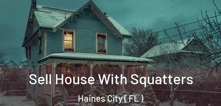  Sell House With Squatters Haines City ( FL )