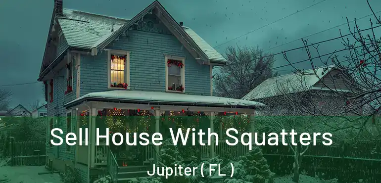  Sell House With Squatters Jupiter ( FL )