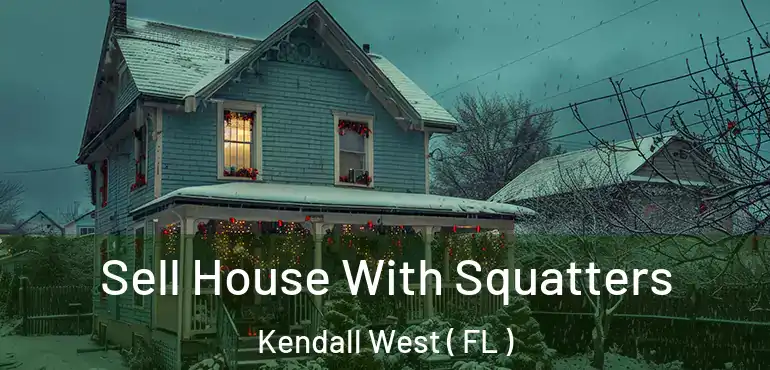  Sell House With Squatters Kendall West ( FL )