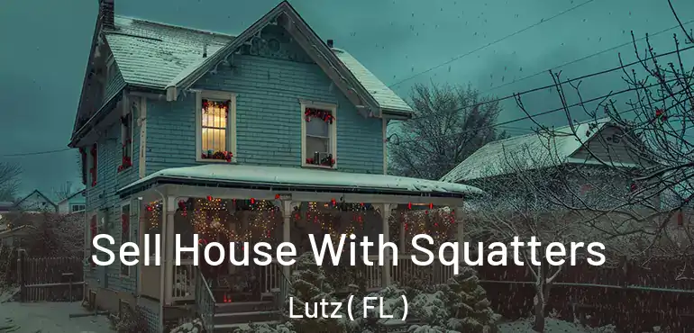  Sell House With Squatters Lutz ( FL )