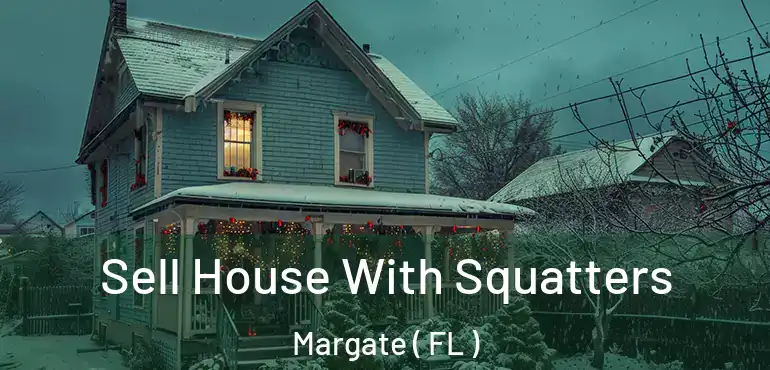  Sell House With Squatters Margate ( FL )
