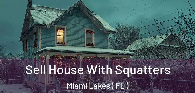  Sell House With Squatters Miami Lakes ( FL )