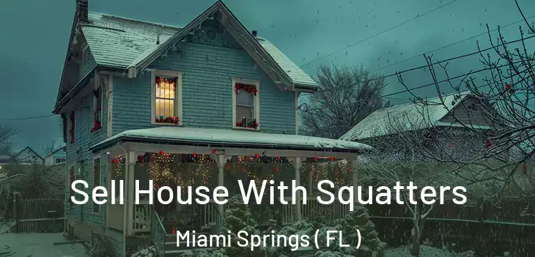  Sell House With Squatters Miami Springs ( FL )