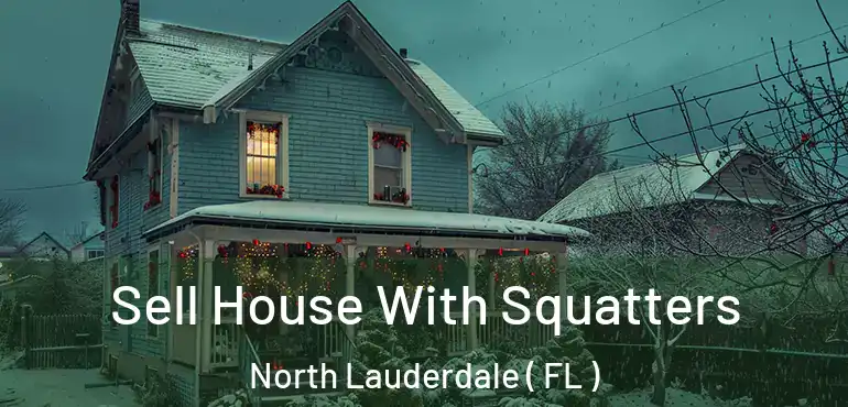  Sell House With Squatters North Lauderdale ( FL )