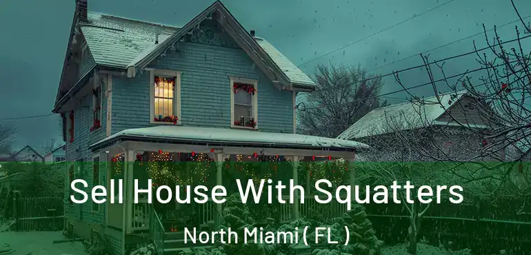 Sell House With Squatters North Miami ( FL )