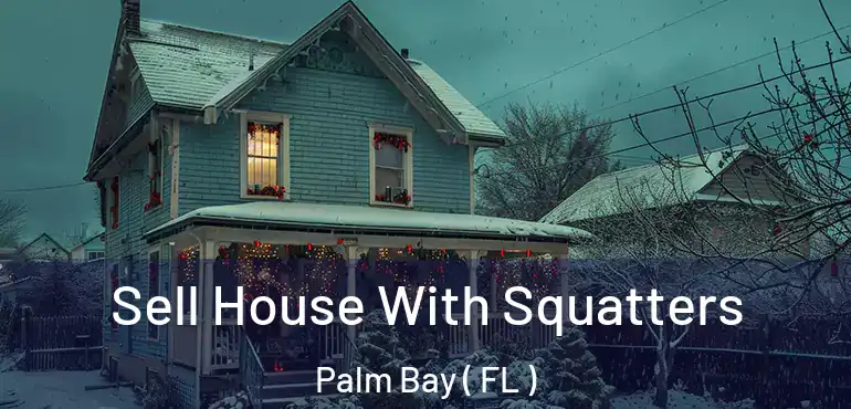  Sell House With Squatters Palm Bay ( FL )