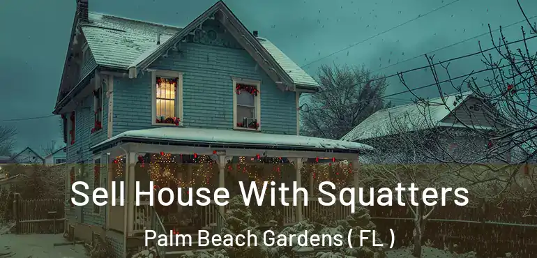  Sell House With Squatters Palm Beach Gardens ( FL )