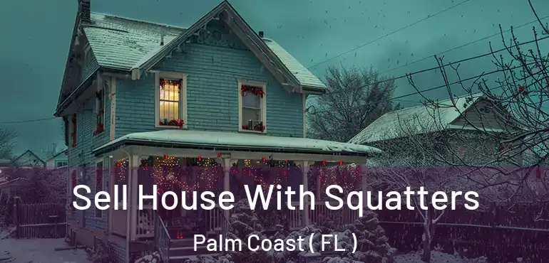  Sell House With Squatters Palm Coast ( FL )