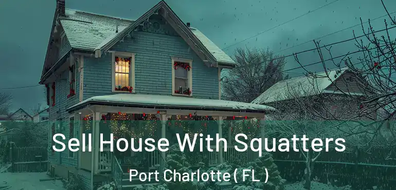  Sell House With Squatters Port Charlotte ( FL )
