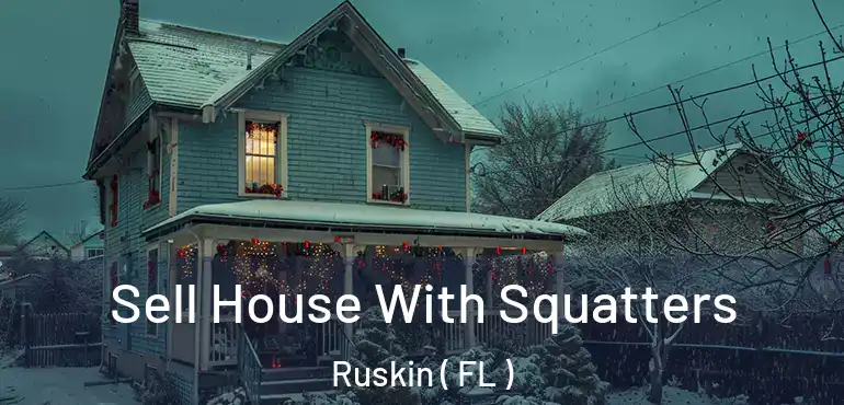  Sell House With Squatters Ruskin ( FL )