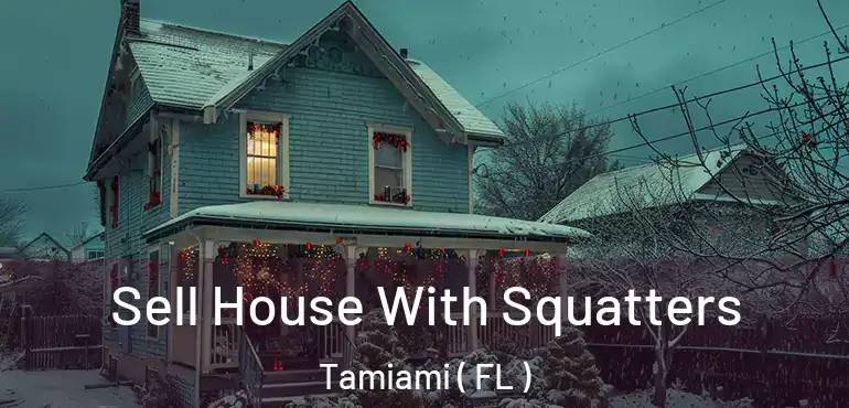  Sell House With Squatters Tamiami ( FL )