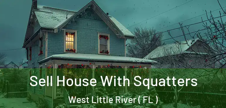 Sell House With Squatters West Little River ( FL )