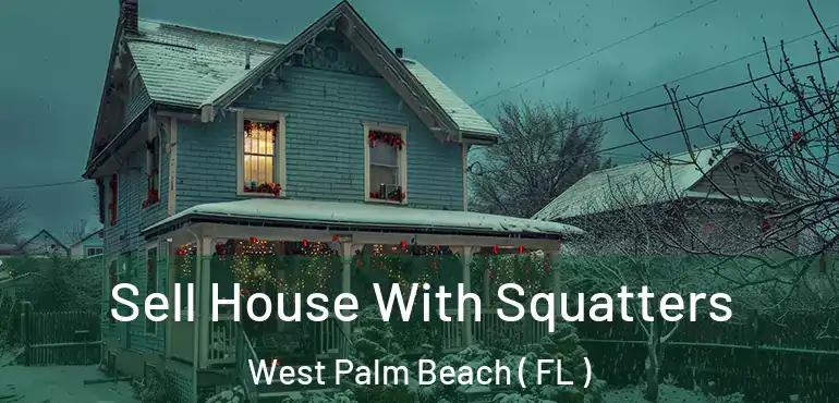 Sell House With Squatters West Palm Beach ( FL )