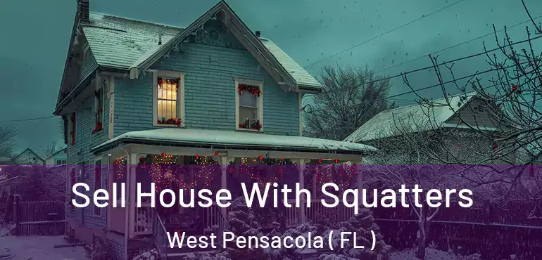  Sell House With Squatters West Pensacola ( FL )
