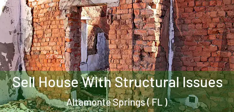  Sell House With Structural Issues Altamonte Springs ( FL )