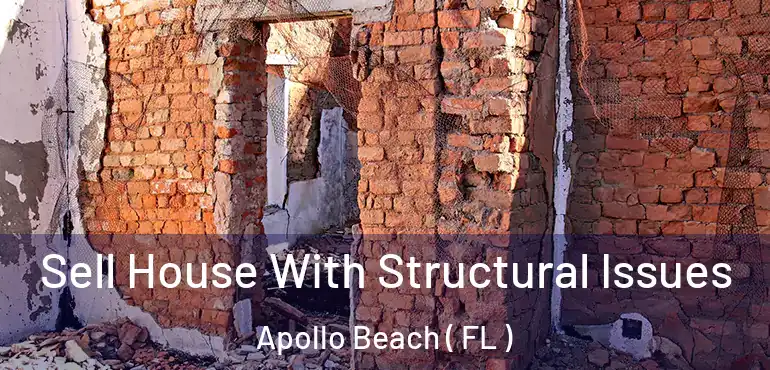  Sell House With Structural Issues Apollo Beach ( FL )