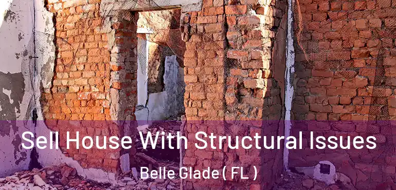  Sell House With Structural Issues Belle Glade ( FL )