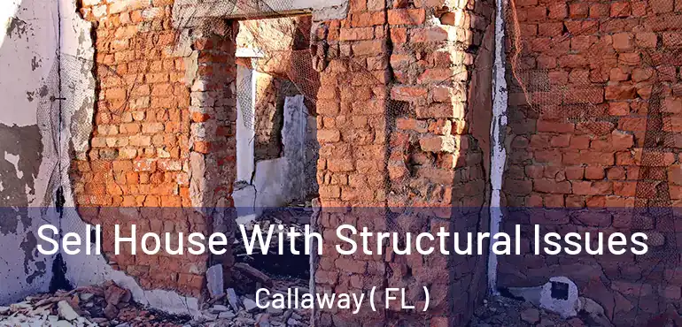  Sell House With Structural Issues Callaway ( FL )