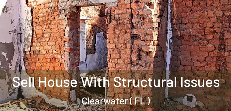  Sell House With Structural Issues Clearwater ( FL )