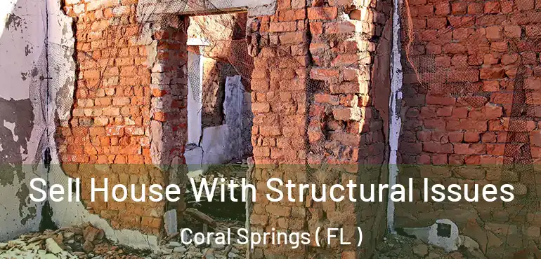  Sell House With Structural Issues Coral Springs ( FL )