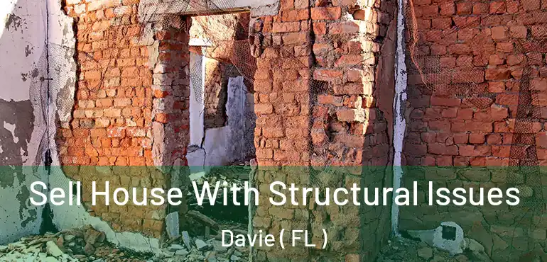  Sell House With Structural Issues Davie ( FL )