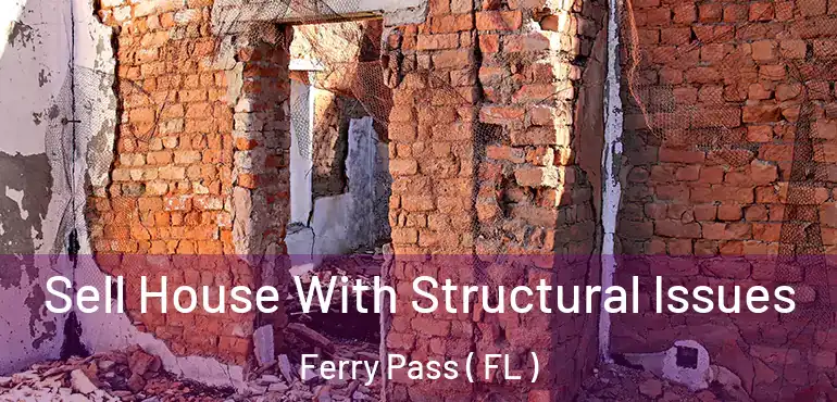  Sell House With Structural Issues Ferry Pass ( FL )