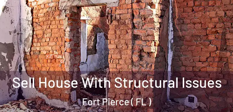 Sell House With Structural Issues Fort Pierce ( FL )