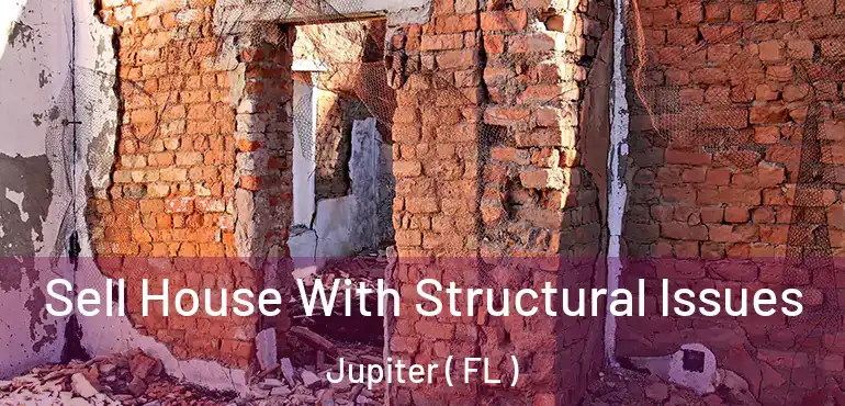  Sell House With Structural Issues Jupiter ( FL )