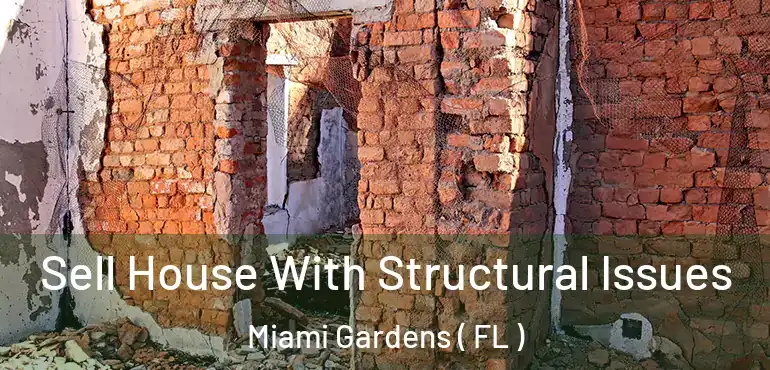  Sell House With Structural Issues Miami Gardens ( FL )
