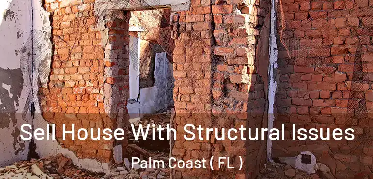  Sell House With Structural Issues Palm Coast ( FL )