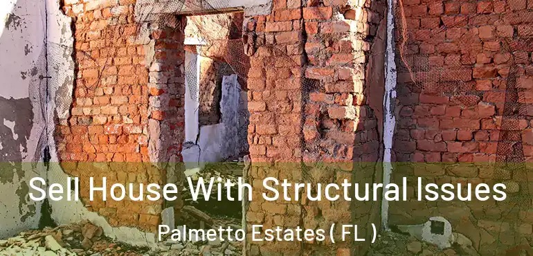  Sell House With Structural Issues Palmetto Estates ( FL )