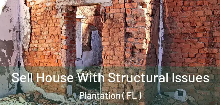  Sell House With Structural Issues Plantation ( FL )