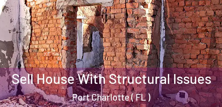  Sell House With Structural Issues Port Charlotte ( FL )