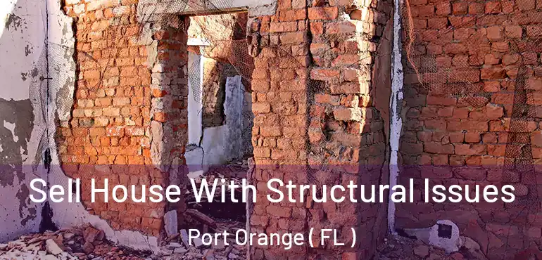  Sell House With Structural Issues Port Orange ( FL )