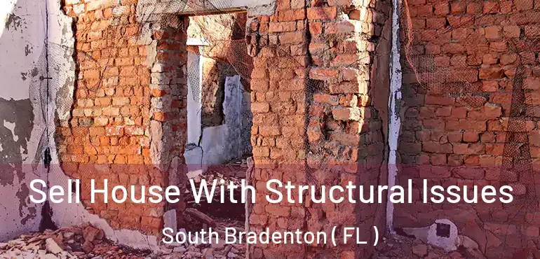  Sell House With Structural Issues South Bradenton ( FL )