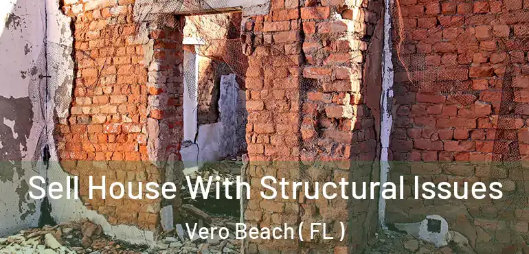  Sell House With Structural Issues Vero Beach ( FL )