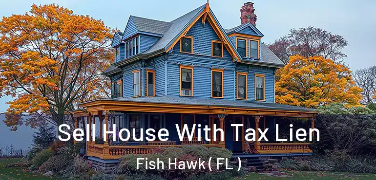  Sell House With Tax Lien Fish Hawk ( FL )