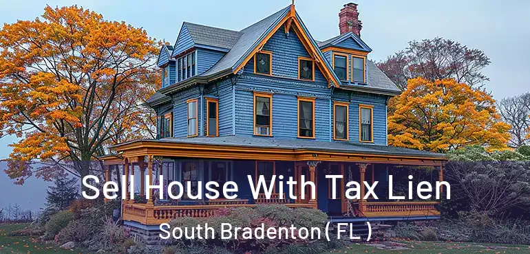  Sell House With Tax Lien South Bradenton ( FL )