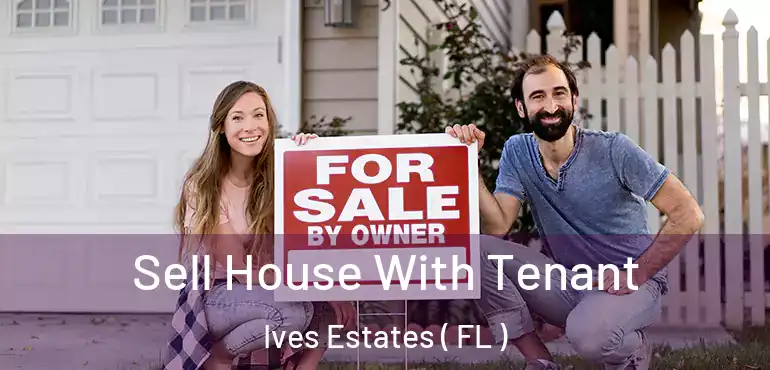  Sell House With Tenant Ives Estates ( FL )
