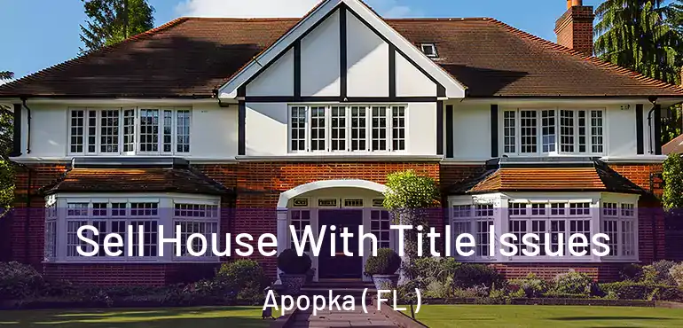  Sell House With Title Issues Apopka ( FL )