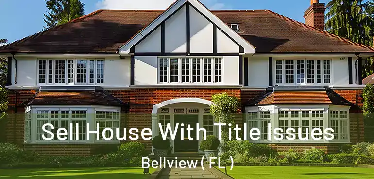  Sell House With Title Issues Bellview ( FL )