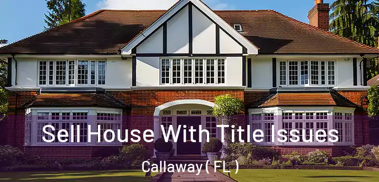  Sell House With Title Issues Callaway ( FL )