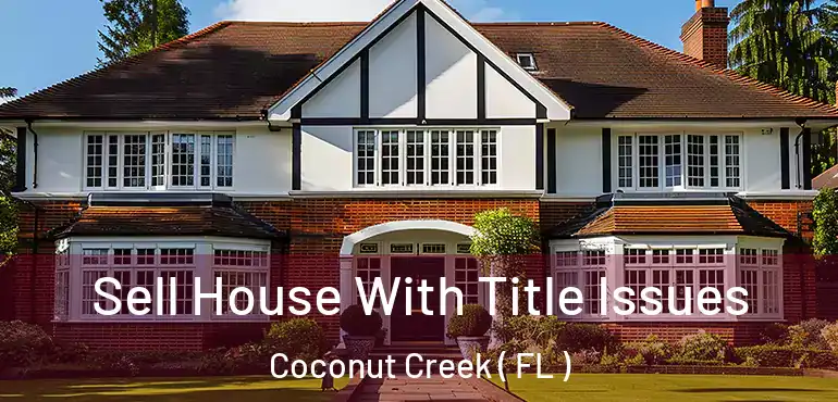  Sell House With Title Issues Coconut Creek ( FL )