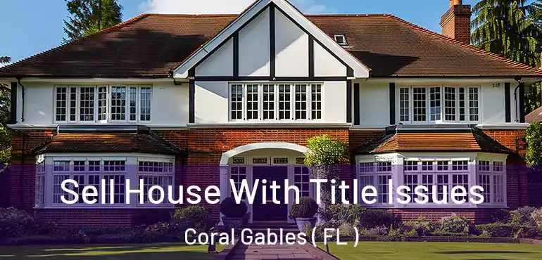  Sell House With Title Issues Coral Gables ( FL )