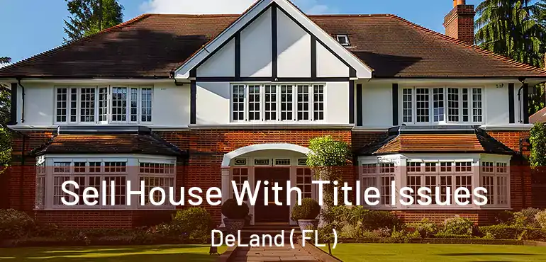  Sell House With Title Issues DeLand ( FL )