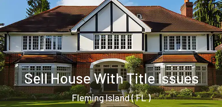  Sell House With Title Issues Fleming Island ( FL )