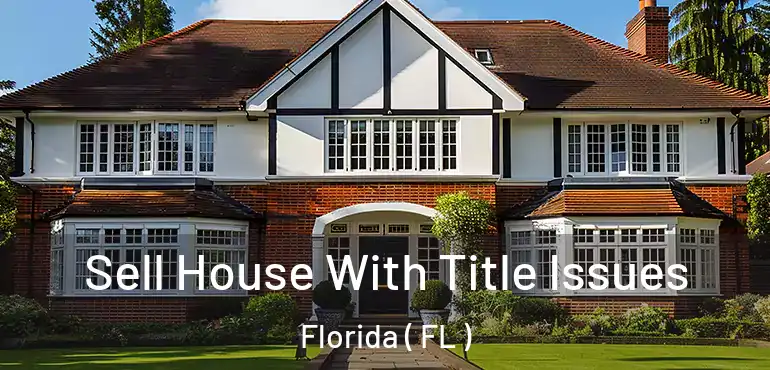  Sell House With Title Issues Florida ( FL )