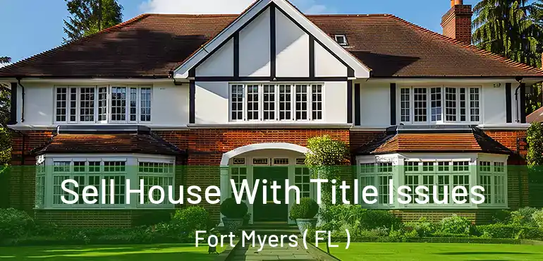 Sell House With Title Issues Fort Myers ( FL )